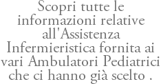 Scopri tutte le informazioni relative all'Assistenza Infermieristica fornita ai vari Ambulatori Pediatrici che ci hanno già scelto .